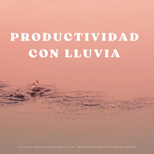 Album Pulso De Productividad Con Lluvia: Armoniosos Sonidos Para El Trabajo oleh 유비아