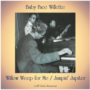 Listen to Willow Weep for Me (Remastered 2015) song with lyrics from Baby Face Willette