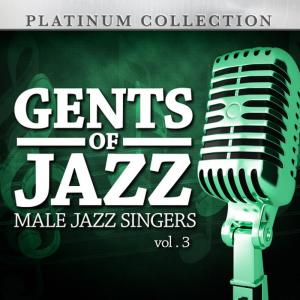 Gents of Jazz: Male Jazz Singers, Vol. 3