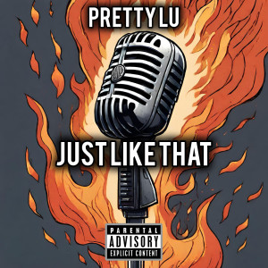 Dengarkan lagu Just Like That (Explicit) nyanyian Pretty Lu dengan lirik