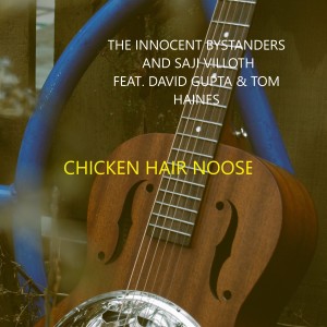 Listen to CHICKEN HAIR NOOSE song with lyrics from The Innocent Bystanders