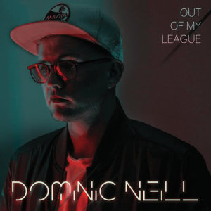 收聽Dominic Neill的Out Of My League歌詞歌曲