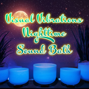 收聽Healing Vibrations的Visual Vibrations Nighttime Sound Bath歌詞歌曲