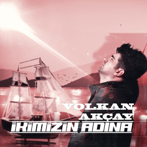 Listen to İkimizin Adına song with lyrics from Volkan Akçay