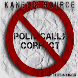 Listen to Politically Correct song with lyrics from Kanetic Source