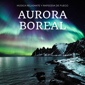 Aurora Boreal: Música Relajante Y Rapsodia De Fuego