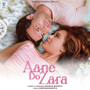 Listen to Aane Do Zara song with lyrics from Anurag Maurya