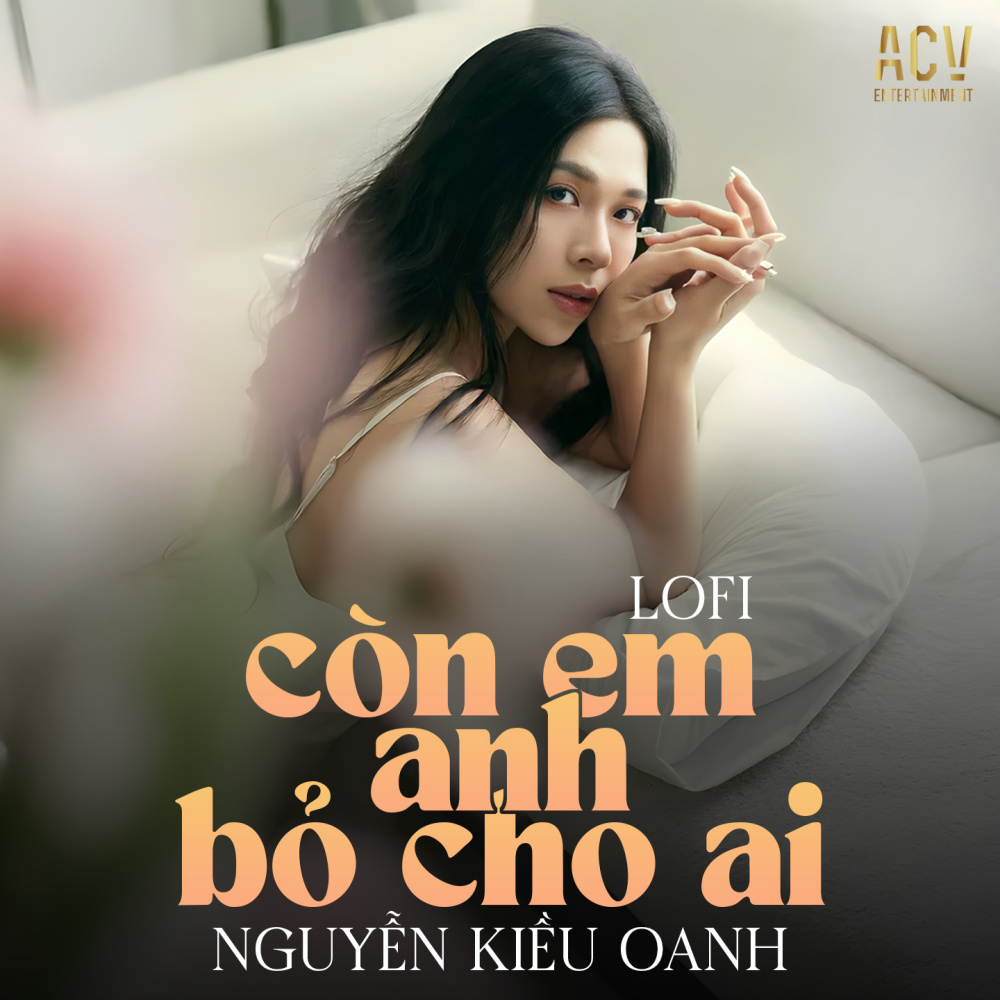 Còn Em Anh Bỏ Cho Ai (Acv Lofi)