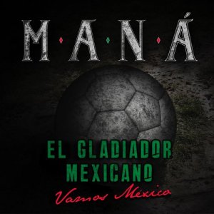 Mana的專輯El Gladiador Mexicano (Vamos México)