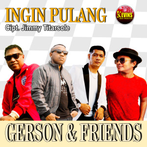 Dengarkan lagu INGIN PULANG nyanyian Gerson & Friends dengan lirik