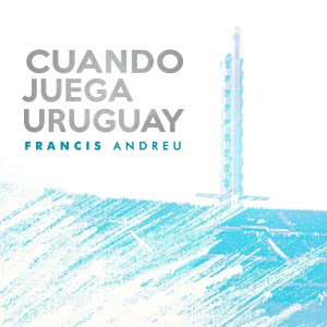 Francis Andreu的專輯Cuando Juega Uruguay (En Vivo)