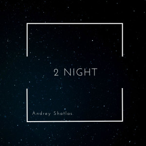 Andrey Shatlas的专辑2 Night