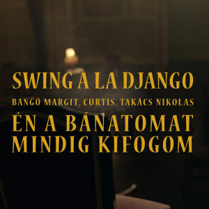 ดาวน์โหลดและฟังเพลง Én a bánatomat mindig kifogom (feat. Bangó Margit, Curtis & Takács Nikolas) พร้อมเนื้อเพลงจาก Swing à la Django
