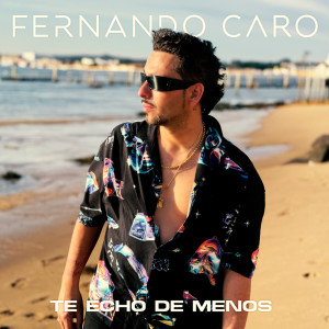 收聽Fernando Caro的Te echo de menos歌詞歌曲