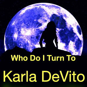 Listen to Who Do I Turn To song with lyrics from Karla Devito