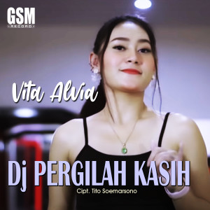 Dengarkan DJ Pergilah Kasih lagu dari Vita Alvia dengan lirik