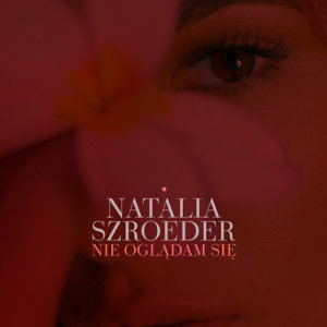 ดาวน์โหลดและฟังเพลง Nie oglądam się พร้อมเนื้อเพลงจาก Natalia Szroeder