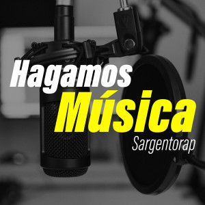 ดาวน์โหลดและฟังเพลง Hagamos Música พร้อมเนื้อเพลงจาก Sargentorap