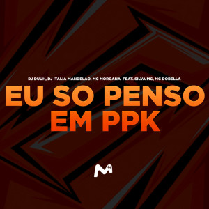 ดาวน์โหลดและฟังเพลง EU SO PENSO EM PPK (Explicit) พร้อมเนื้อเพลงจาก DJ Duuh