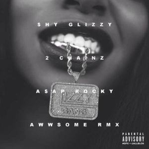 收聽Shy Glizzy的Awwsome (feat. 2 Chainz and A$AP Rocky) [Remix] (Remix|Explicit)歌詞歌曲