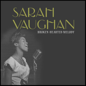 收聽Sarah Vaughan的Broken-Hearted Melody歌詞歌曲