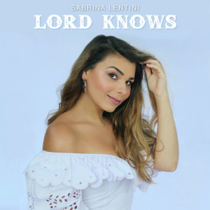 Dengarkan lagu Lord Knows nyanyian Sabrina Lentini dengan lirik