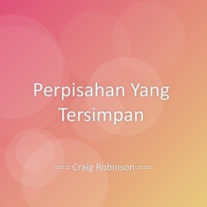 Album Perpisahan Yang Tersimpan from Craig Robinson