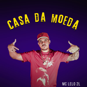 ดาวน์โหลดและฟังเพลง Casa da Moeda พร้อมเนื้อเพลงจาก MC Lelo 2L