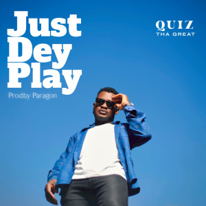 收聽Quiz Tha Great的Just Dey Play歌詞歌曲
