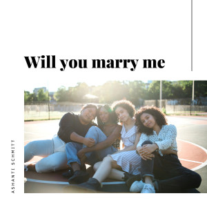 收聽Ashanti Schmitt的Will You Marry Me歌詞歌曲