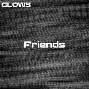 Dengarkan lagu Friends nyanyian Glows dengan lirik