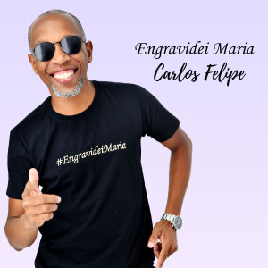收聽Carlos Felipe的Engravidei Maria歌詞歌曲