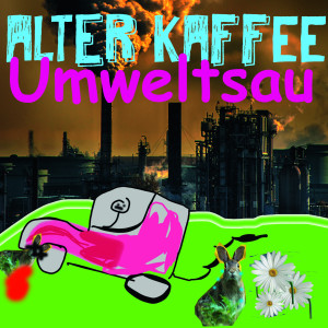 Listen to Umweltsau (Explicit) song with lyrics from Alter Kaffee