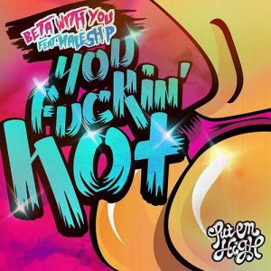 ดาวน์โหลดและฟังเพลง You Fuckin' Hot (Alter Natives) [feat. Malesh P] (Explicit) พร้อมเนื้อเพลงจาก Beta With You