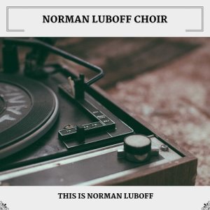 Album This Is Norman Luboff oleh Norman Luboff Choir