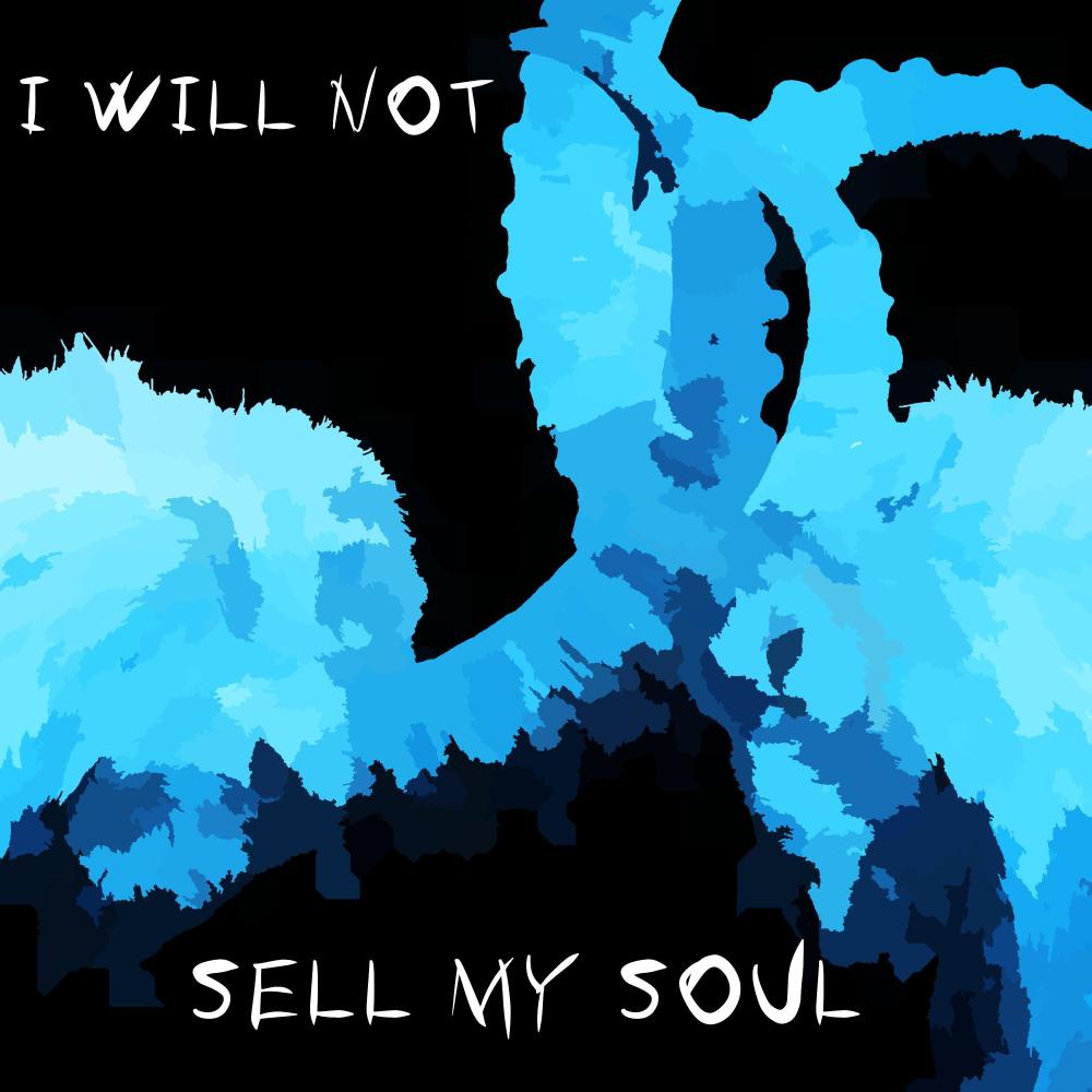 I WILL NOT SELL MY SOUL
