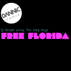 收聽Dj Disciple pres Banji Boyz的Free Florida (Dannic Mix)歌詞歌曲
