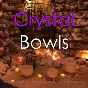 Album Crystal Bowls: Tibetan Singing Bowls for Relaxation, Meditation and Chakra Balancing from Stress Relief Therapy Music Academy