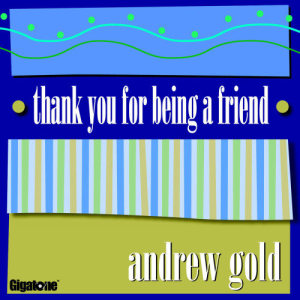 收聽Andrew Gold的Thank You for Being a Friend歌詞歌曲