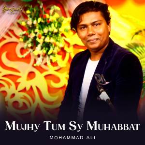 Dengarkan Mujhy Tum Sy Muhabbat lagu dari Mohammad Ali dengan lirik