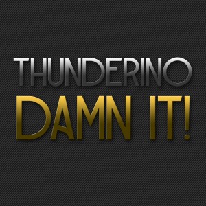 收聽Thunderino的Damn It!歌詞歌曲