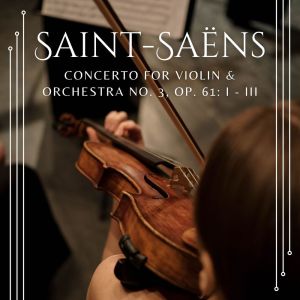 Saint-Saëns Concerto for Violin & Orchestra No. 3, Op. 61: I - III dari Bronze State Philharmonic Orchestra