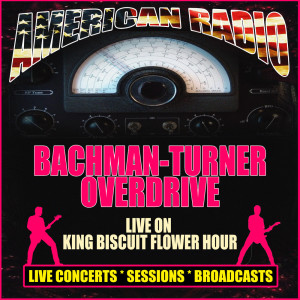 Bachman-Turner Overdrive的專輯Live on King Biscuit Flower Hour