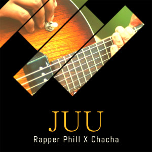 收聽Rapper Phill X Chacha的Juu歌詞歌曲