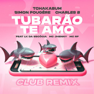 อัลบัม Tubarão Te Amo (Club Remix) (Explicit) ศิลปิน Simon Fougère