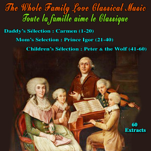 Various Artists的專輯The Whole Family Love Classical Music - Toute la famille aime le classique (Daddy's Selection (1-20) - Mom's Selection (21-40) - Children's Selection (41-60) - 60 Extracts)