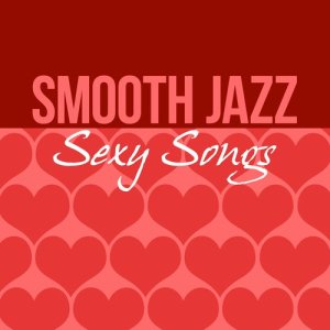 Smooth Jazz Sexy Songs的專輯Smooth Jazz Sexy Songs