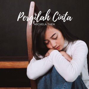 Dengarkan Pergilah Cinta lagu dari Michela Thea dengan lirik