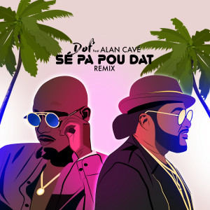 ดาวน์โหลดและฟังเพลง Se Pa Pou Dat (feat. Alan Cavé) (Remix) พร้อมเนื้อเพลงจาก Dof'