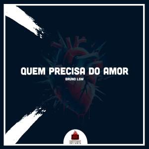 收聽Bruno LSW的Quem Precisa Do Amor歌詞歌曲